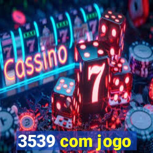 3539 com jogo